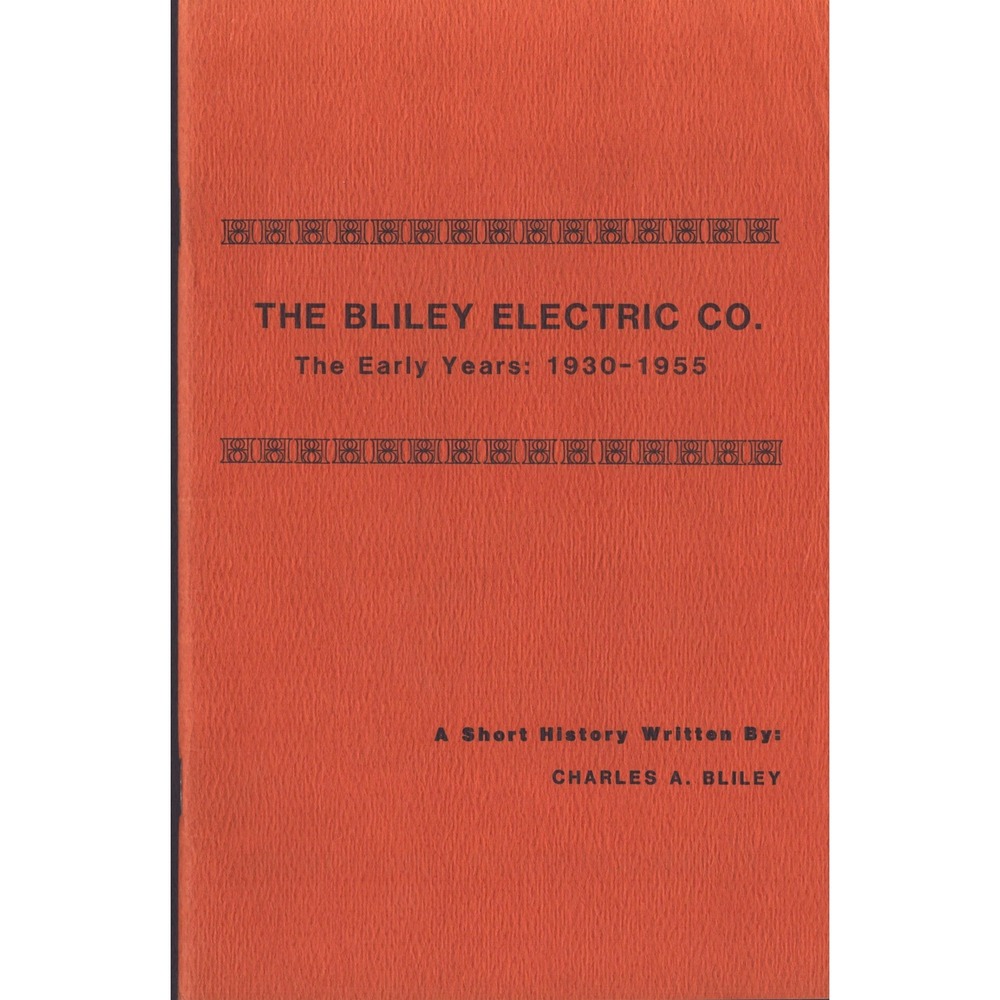 The Bliley Electric Co The Early Years 1930-1955 History Charles A Bliley 1982 - Picture 1 of 3